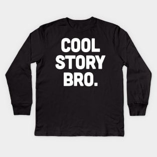 COOL STORY BRO. Kids Long Sleeve T-Shirt